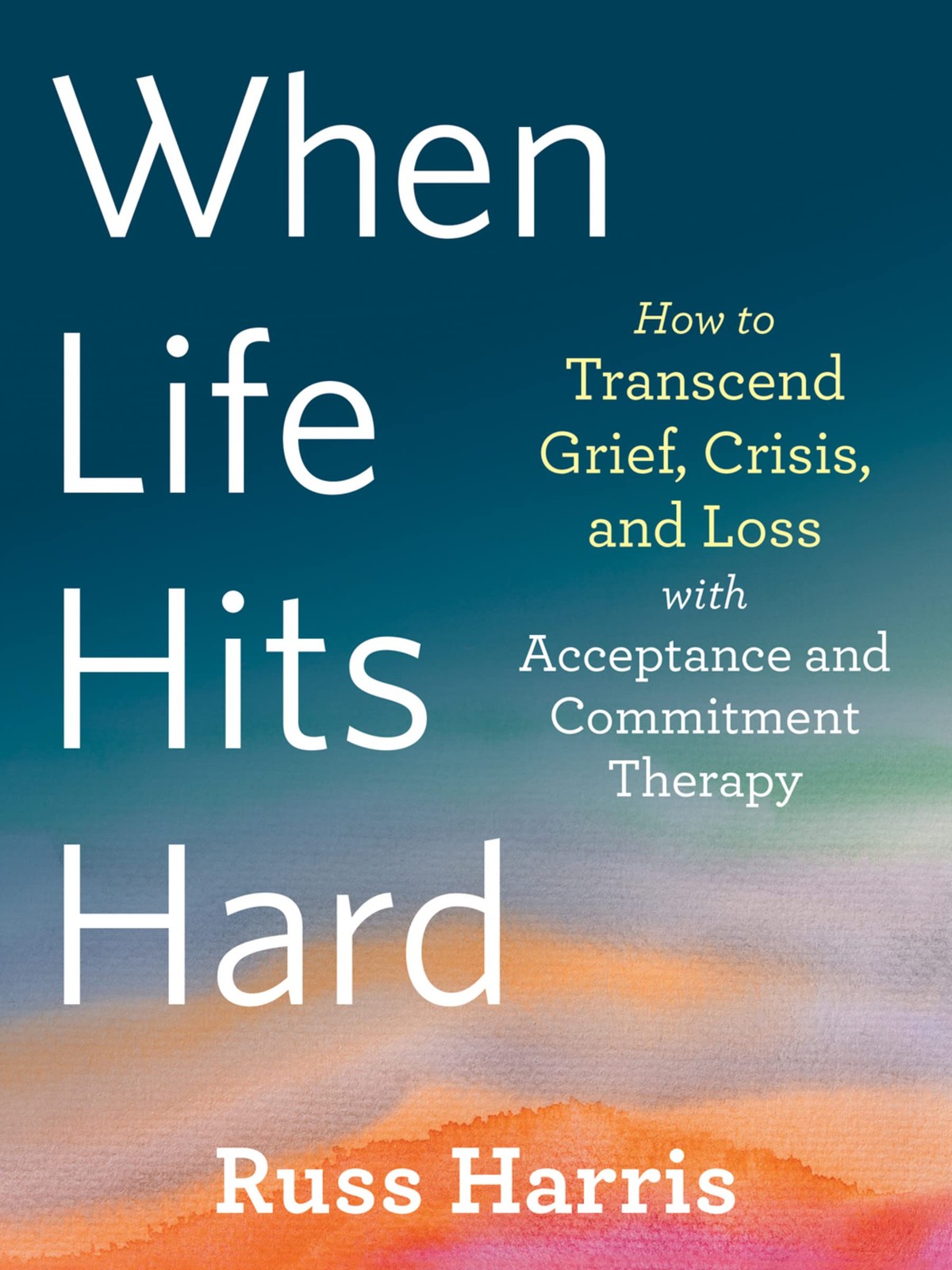 When Life Hits Hard: How to Transcend Grief, Crisis, and Loss with Acceptanc…