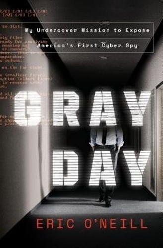 Gray Day: My Undercover Mission to Ex…, O’neill, Eric