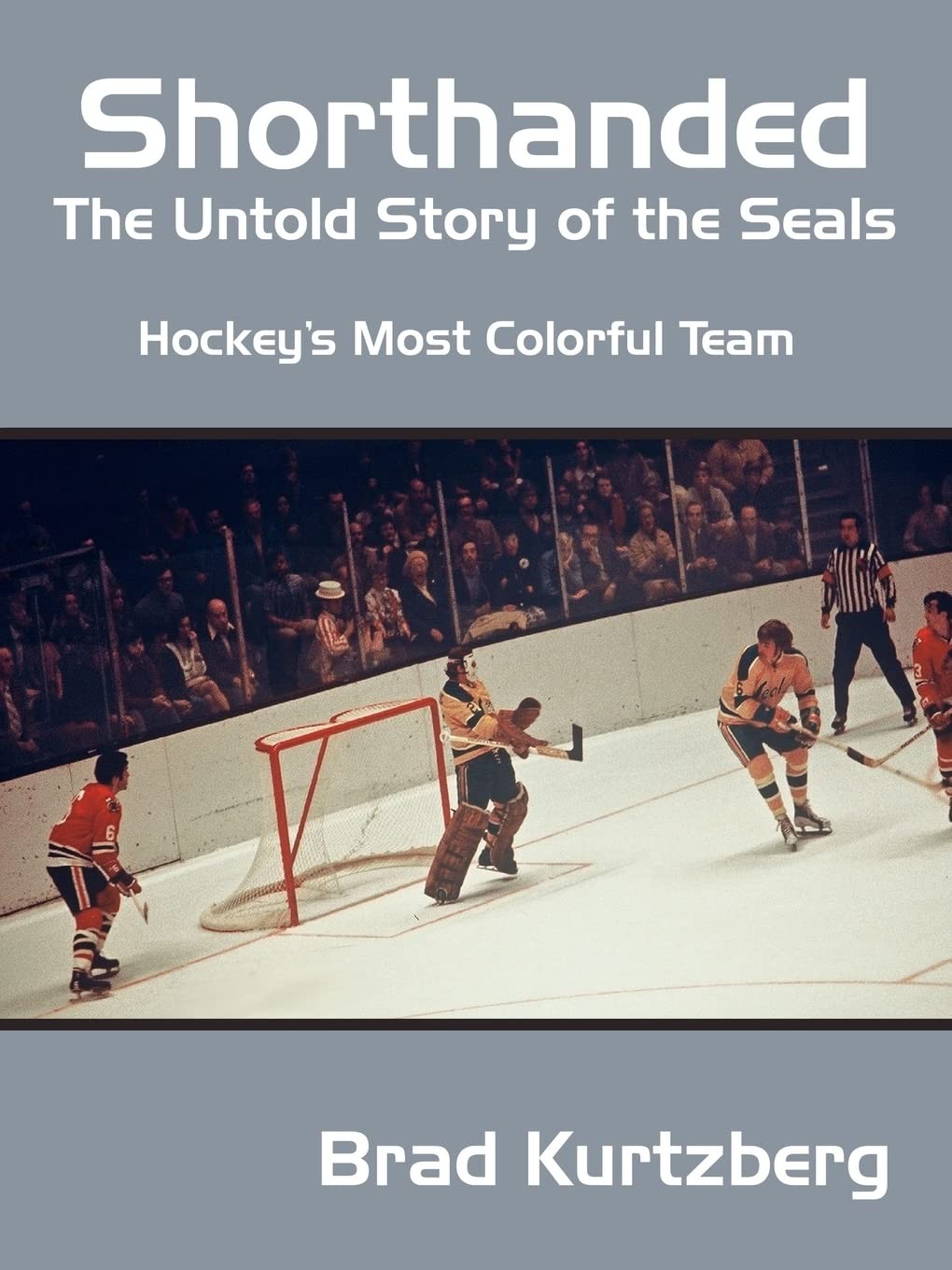 Shorthanded: The Untold Story of the Seals: Hockey’s Most Colorful Team – Ku…