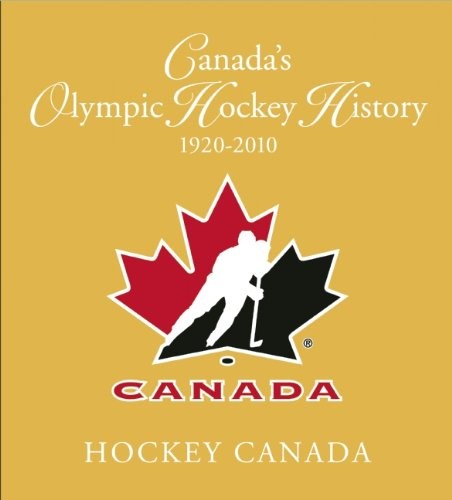 Canada’s Olympic Hockey History, 1920-2010: Officially Licensed by Hockey – GOOD