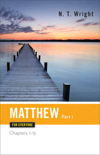 Matthew for Everyone, Part 1: Chapters 1-15 (The New Testament for Ev – GOOD