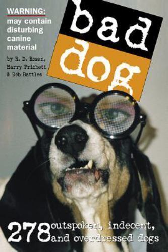 Bad Dog: 278 Outspoken, Indecent, and Ove- paperback, 9780761139836, Rob Battles