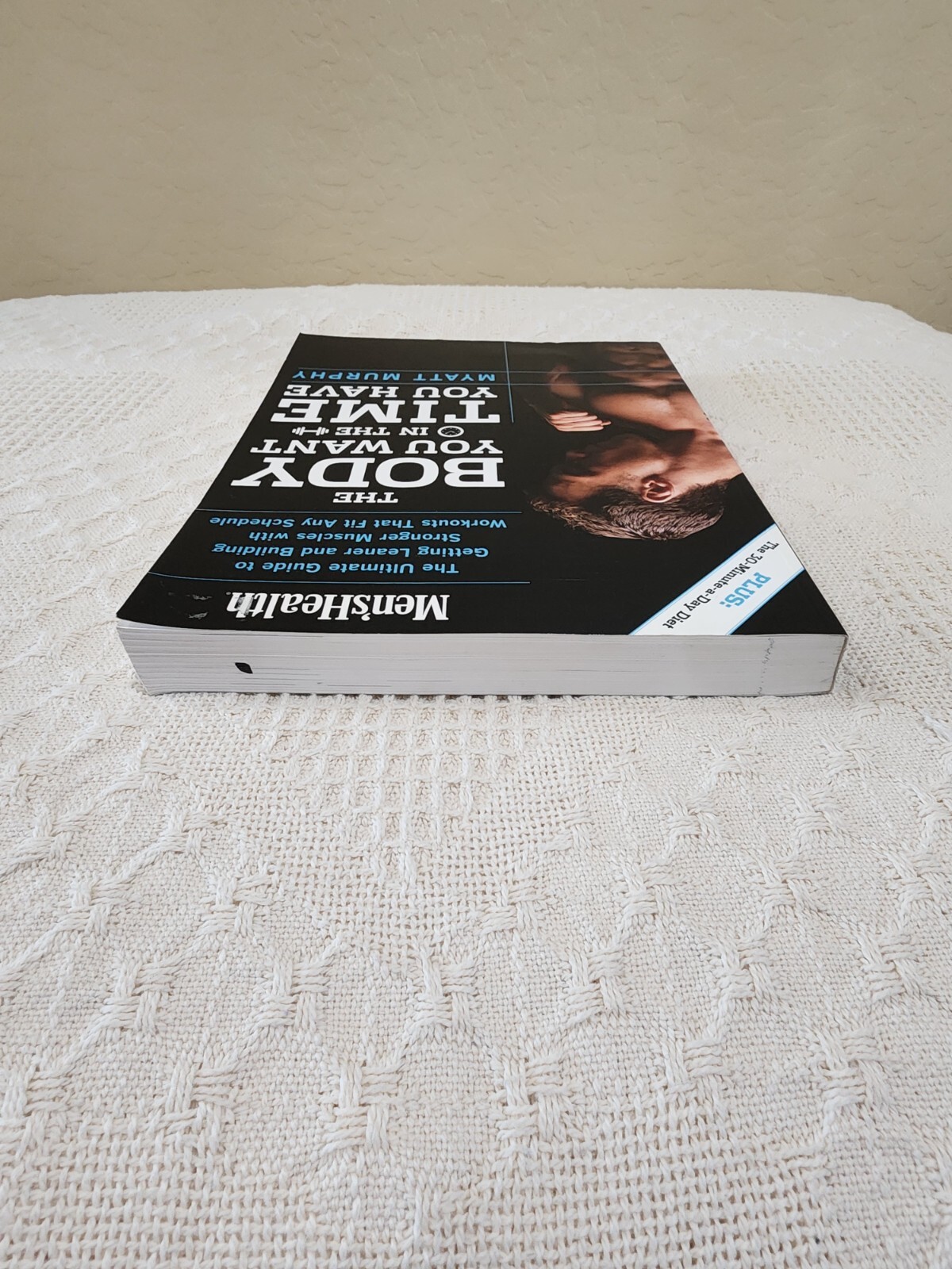 Men’s Health the Body You Want in the Time You Have : The Ultimate Guide to Gett