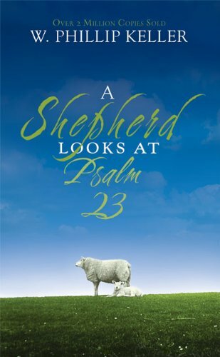 A Shepherd Looks at Psalm 23 By W. Phillip Keller. 9780310274414