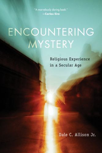 Encountering Mystery: Religious Experience in a Secular Age by Allison Jr., Dal