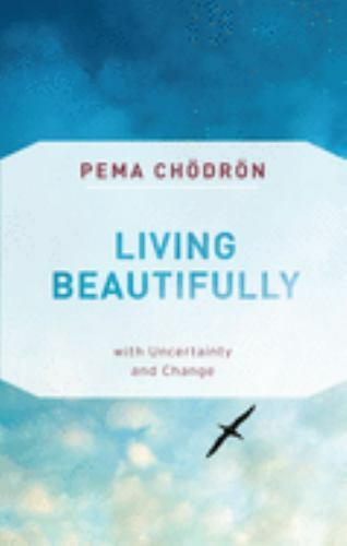 Living Beautifully: With Uncertainty and Change by Chodron, Pema