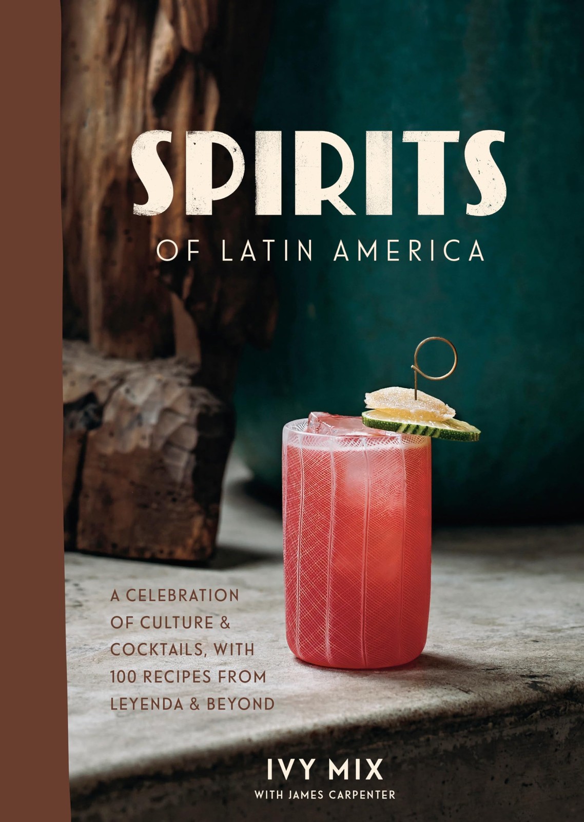 Spirits of Latin America: A Celebration of Culture & Cocktails, with 100 Recipes