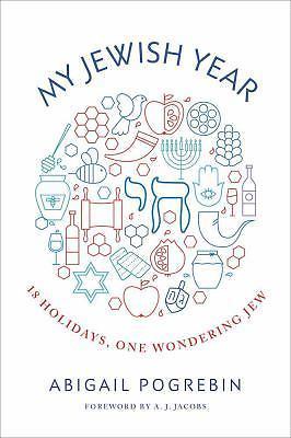 My Jewish Year : 18 Holidays, One Wondering Jew by Abigail Pogrebin (2017,…