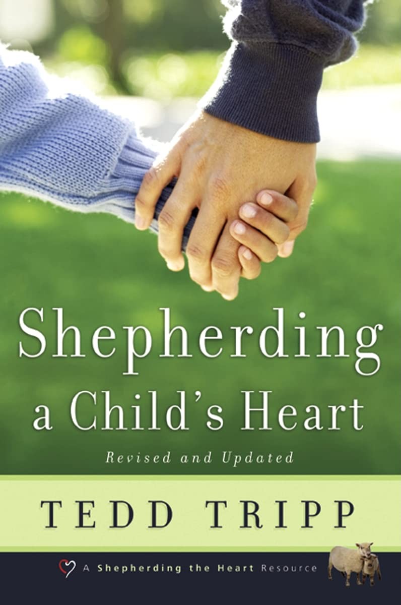 Shepherding a Child’s Heart Paperback by Tedd Tripp