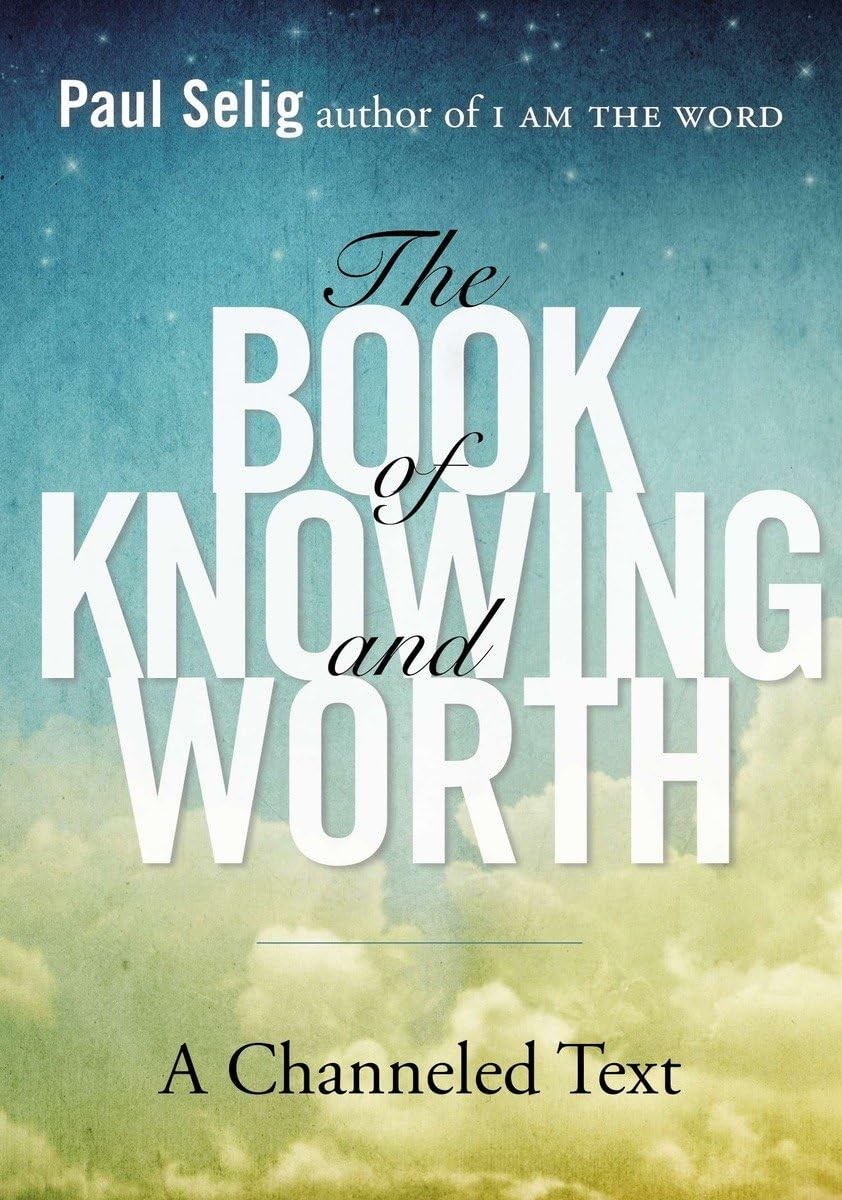The Book of Knowing and Worth: A Channeled Text (Paul Selig Series) – paperb…