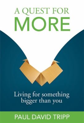 A Quest for More: Living for Something Bigger Than You by Tripp, Paul David