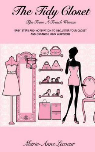 The Tidy Closet: Tips From A French Woman: Easy Steps And Motivation To…