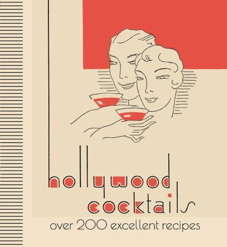 Hollywood Cocktails: Over 200 Excellent Recipes, Michael O’Mara Books, 978191278