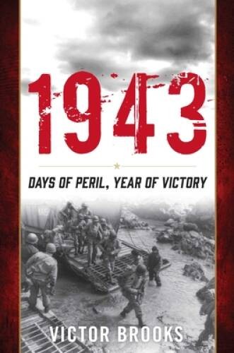 1943: Days of Peril, Year of Victory – Hardcover By Brooks, Victor – GOOD
