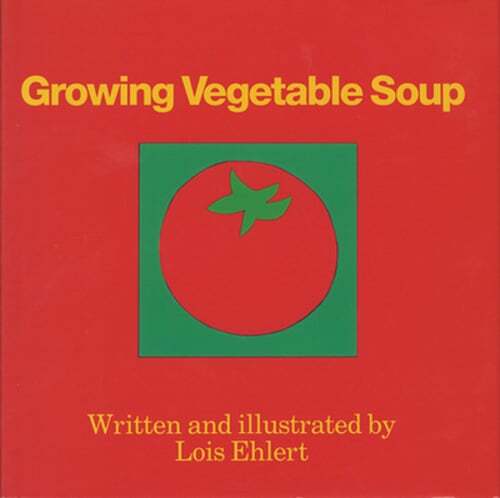 Growing Vegetable Soup by Lois Ehlert: New