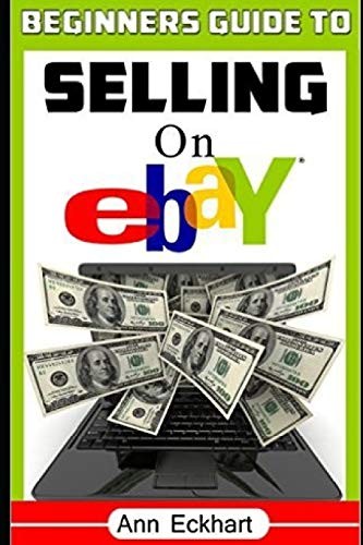 BEGINNER’S GUIDE TO SELLING ON EBAY: (SIXTH EDITION – By Ann Eckhart *BRAND NEW*