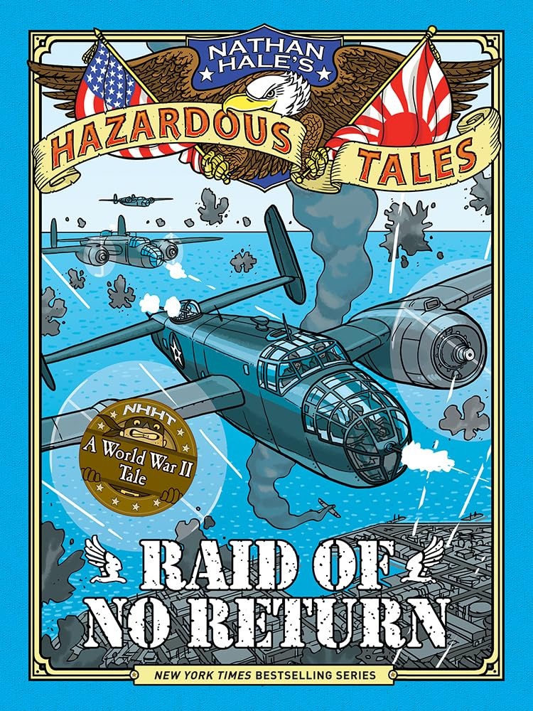 Raid of No Return (Nathan Hale’s Hazardous Tales #7): A World War II Tale of…