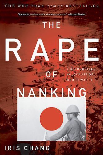 The Rape Of Nanking: The Forgotten Holocaust Of World War II by Chang, Iris