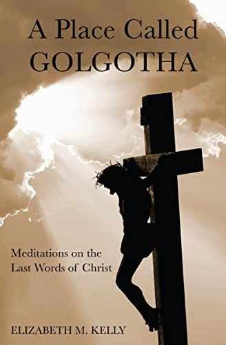 A Place Called Golgotha: – Paperback, by Kelly (Liz) Elizabeth – Very Good