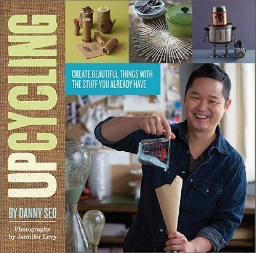 Upcycling: Create Beautiful Things with the Stuff You Already Have – GOOD