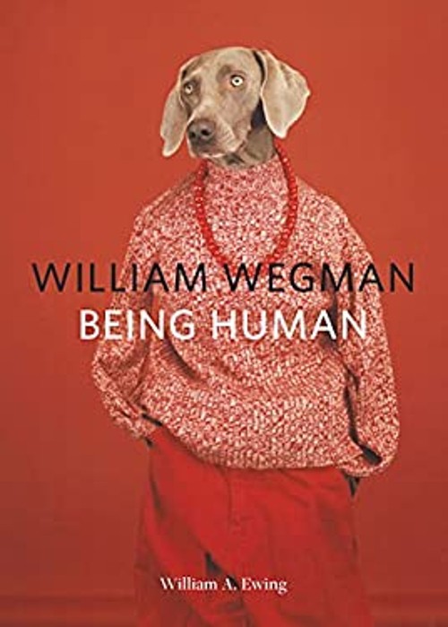 William Wegman: Being Human : Books for Dog Lovers, Dogs Wearing
