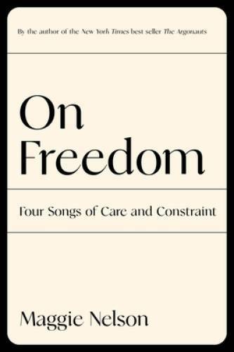 On Freedom: Four Songs of Care and Constraint – Hardcover – GOOD