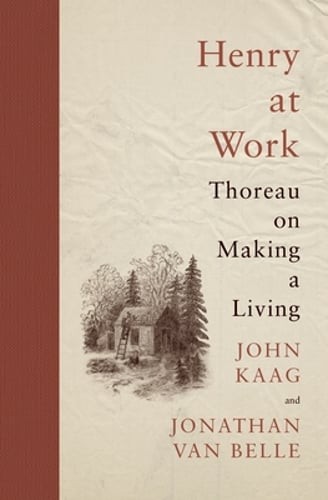 Henry at Work: Thoreau on Making a Living by John Kaag: Used
