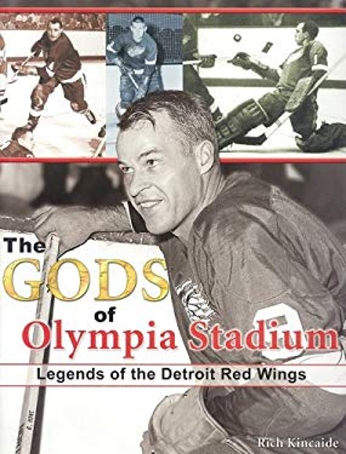 The Gods of Olympia Stadium : Legends of the Detroit Red Wings Ri