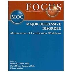2013 Focus Major Depressive Disorder:Maintenance of Certification (MOC) Workbook