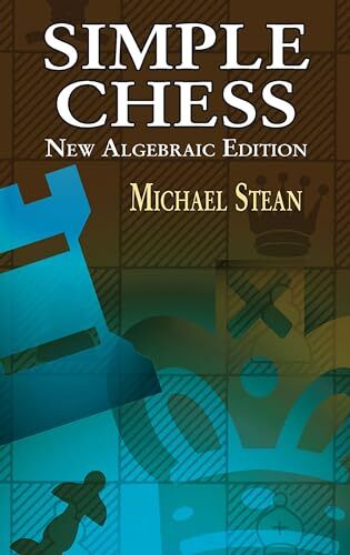 Simple Chess: New Algebraic Edition By Michael Stean