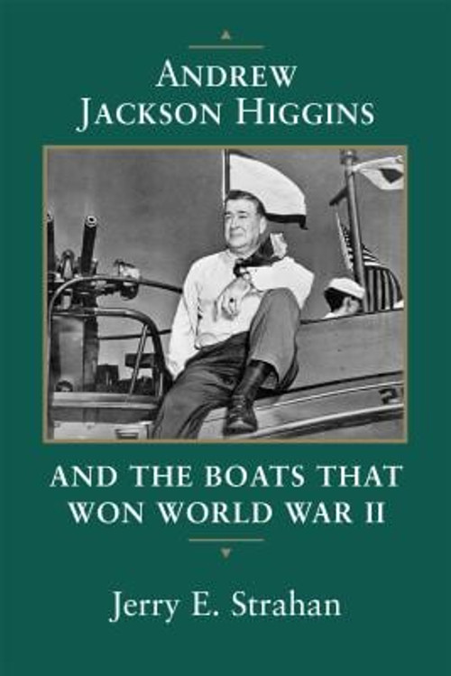 Andrew Jackson Higgins and the Boats That Won World War II Jerry