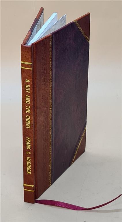 A Boy And The Christ 1896 By Haddock, Frank Channing [Leather Bound]