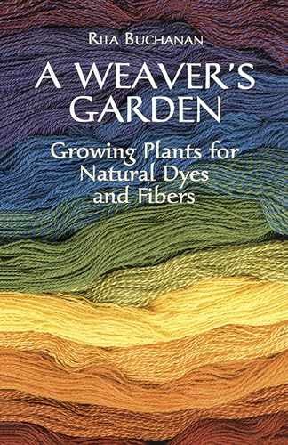 A Weaver’s Garden: Growing Plants for – Paperback, by Buchanan Rita – Very Good