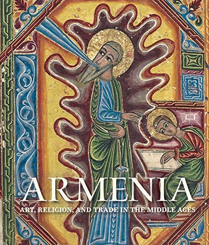 Armenia – Art, Religion, and Trade …, Evans, Helen C.