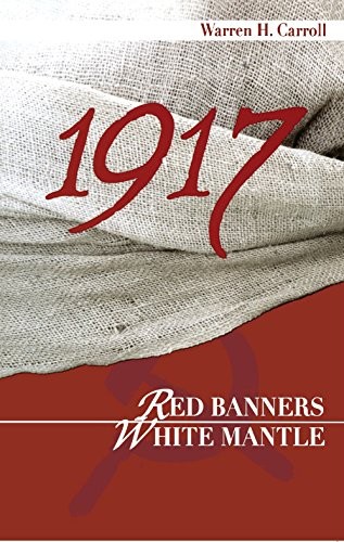 1917: RED BANNERS, WHITE MANTLE By Warren H. Carroll **Mint Condition**