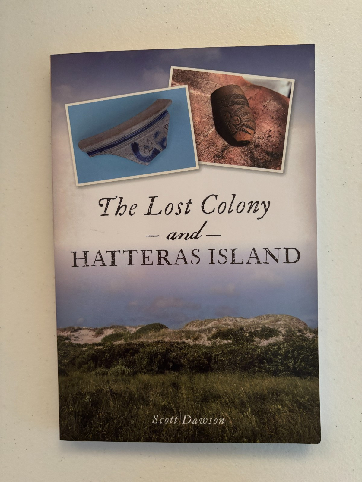 The Lost Colony & Hatteras Island Scott Dawson Archaeology, North Carolina Hist