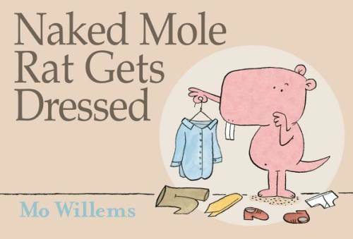 Naked Mole Rat Gets Dressed – Hardcover By Willems, Mo – GOOD