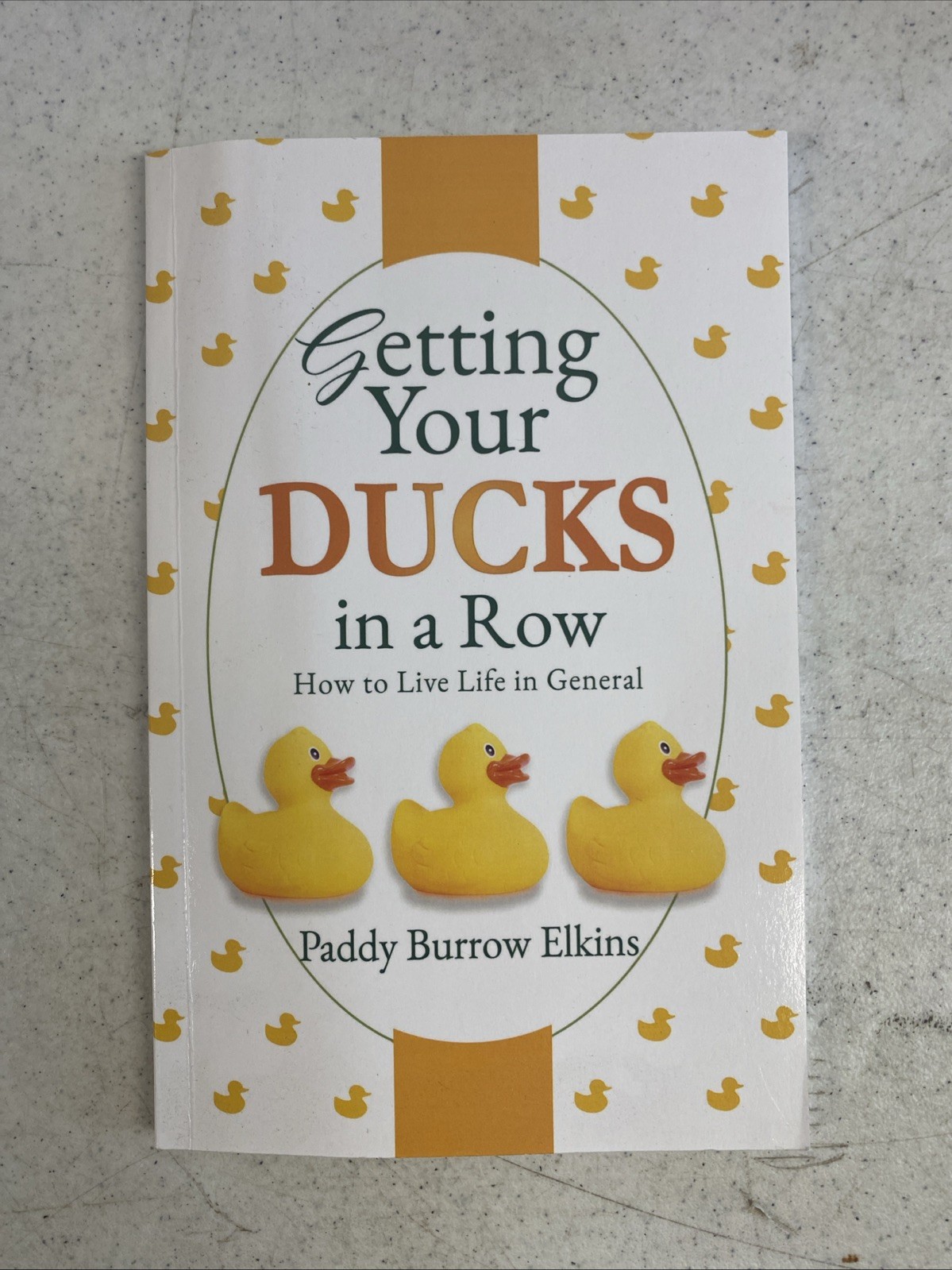 Getting Your Ducks in a Row: How to Live Life in General (Paperback Signed