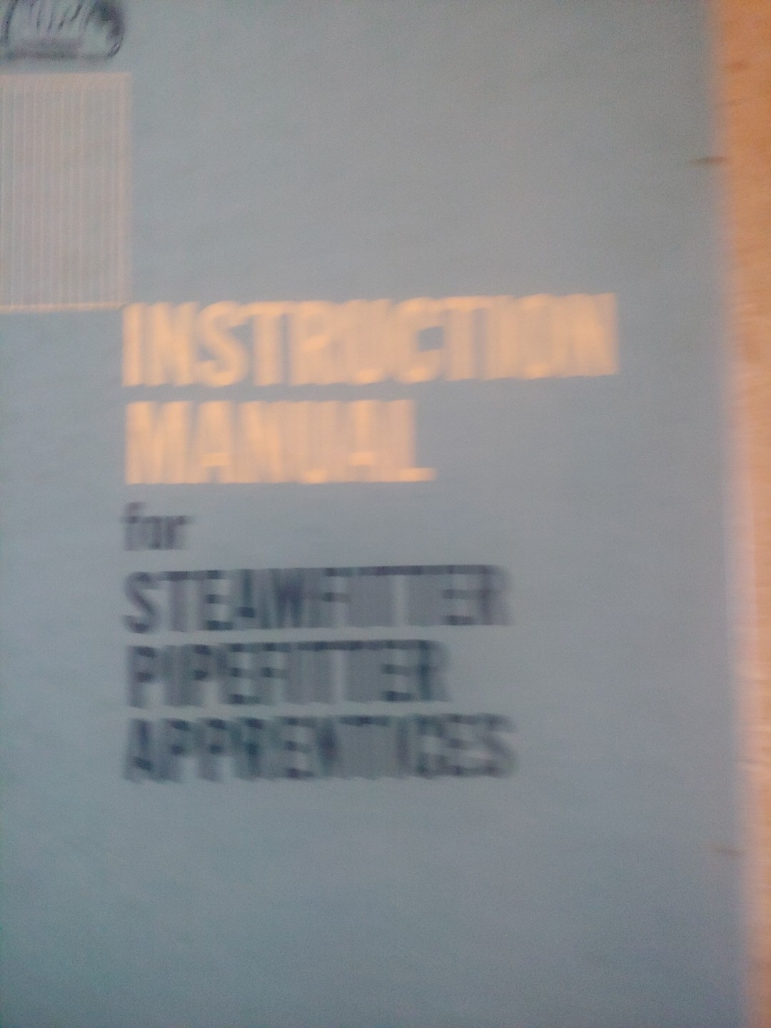 Instruction Manual for Steamfitter Pipefitter Apprentices HC 1974 & Pipe Welders