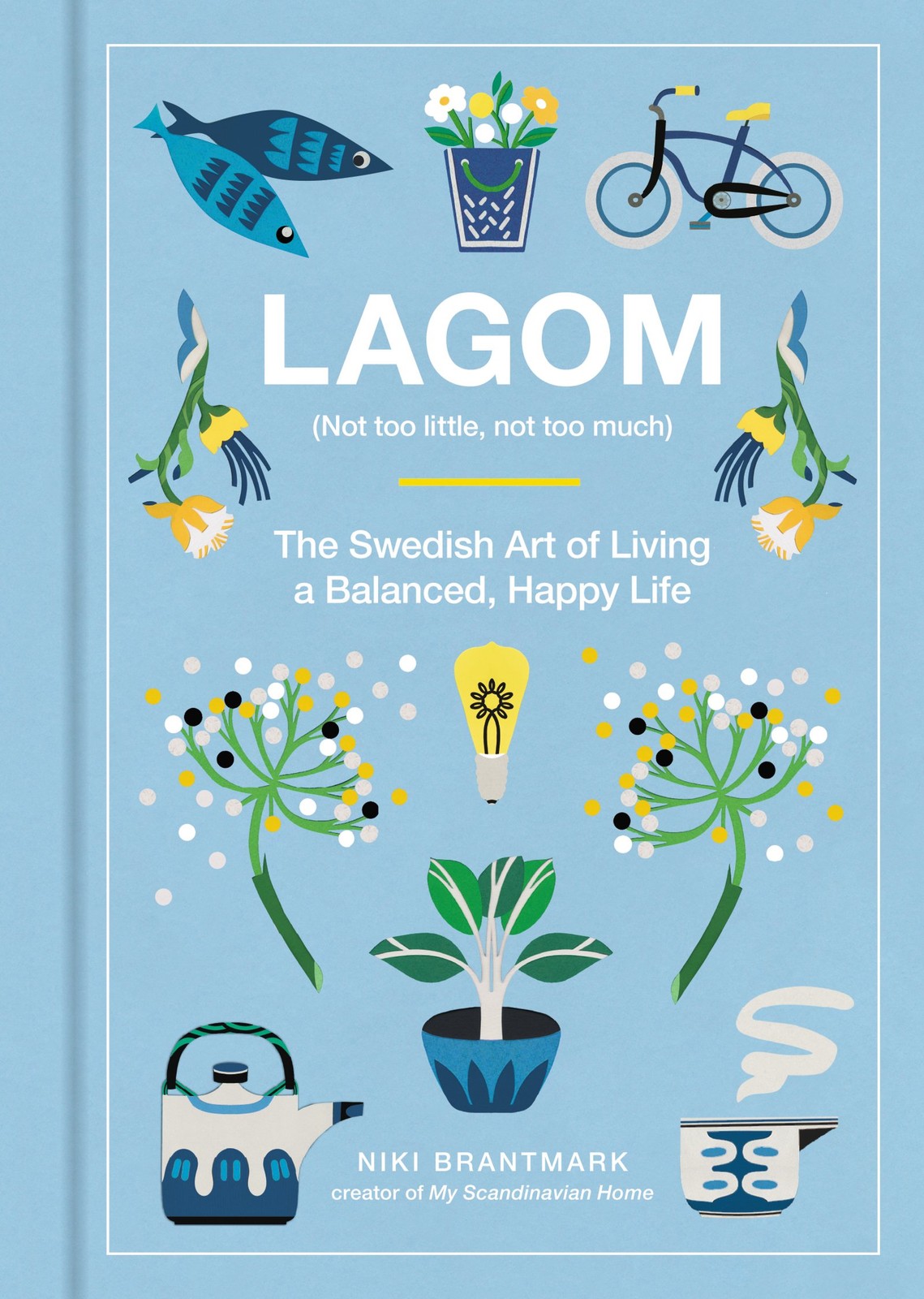 Lagom: Not Too Little, Not Too Much: The Swedish Art of Living a Balanced, H…