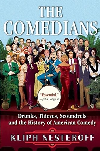 The Comedians: Drunks, Thieves, Scoundrels and , Nesteroff..
