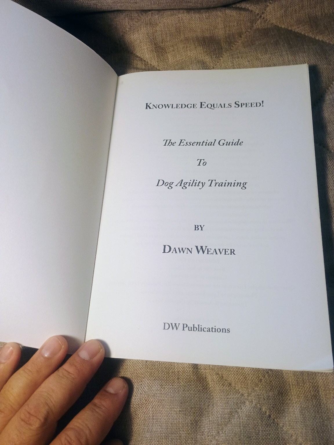 Knowledge Equals Speed! Dawn Weaver 2009 Dog Agility Training Guide DW