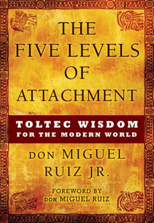 Five Levels of Attachment, Paperback by Ruiz, Don Miguel, Jr.; Ruiz, Don Migu…