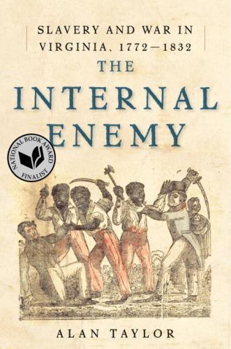 The Internal Enemy: Slavery and War in Virginia, 1772-1832, Taylor, Alan, 978039