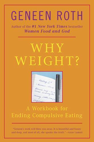 Why Weight? A Guide to Ending Compulsive Eating by Roth, Geneen, Good Book