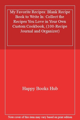 My Favorite Recipes: Blank Recipe Book to Write In: Collect the