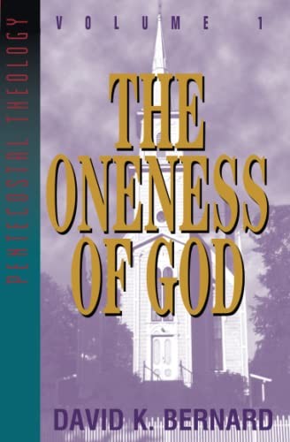 The Oneness of God: Volume 1 (Series in Pentecostal Theology, Vo