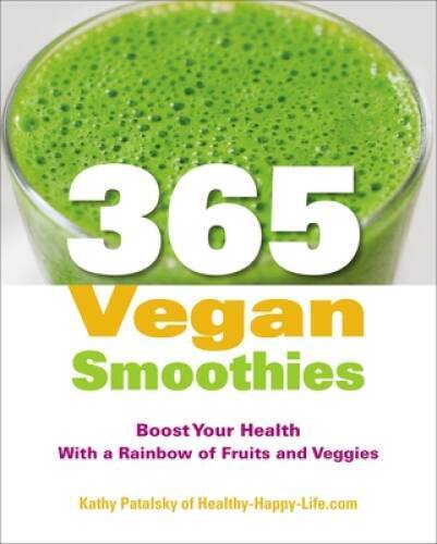 365 Vegan Smoothies: Boost Your Health With a Rainbow of Fruits and – GOOD