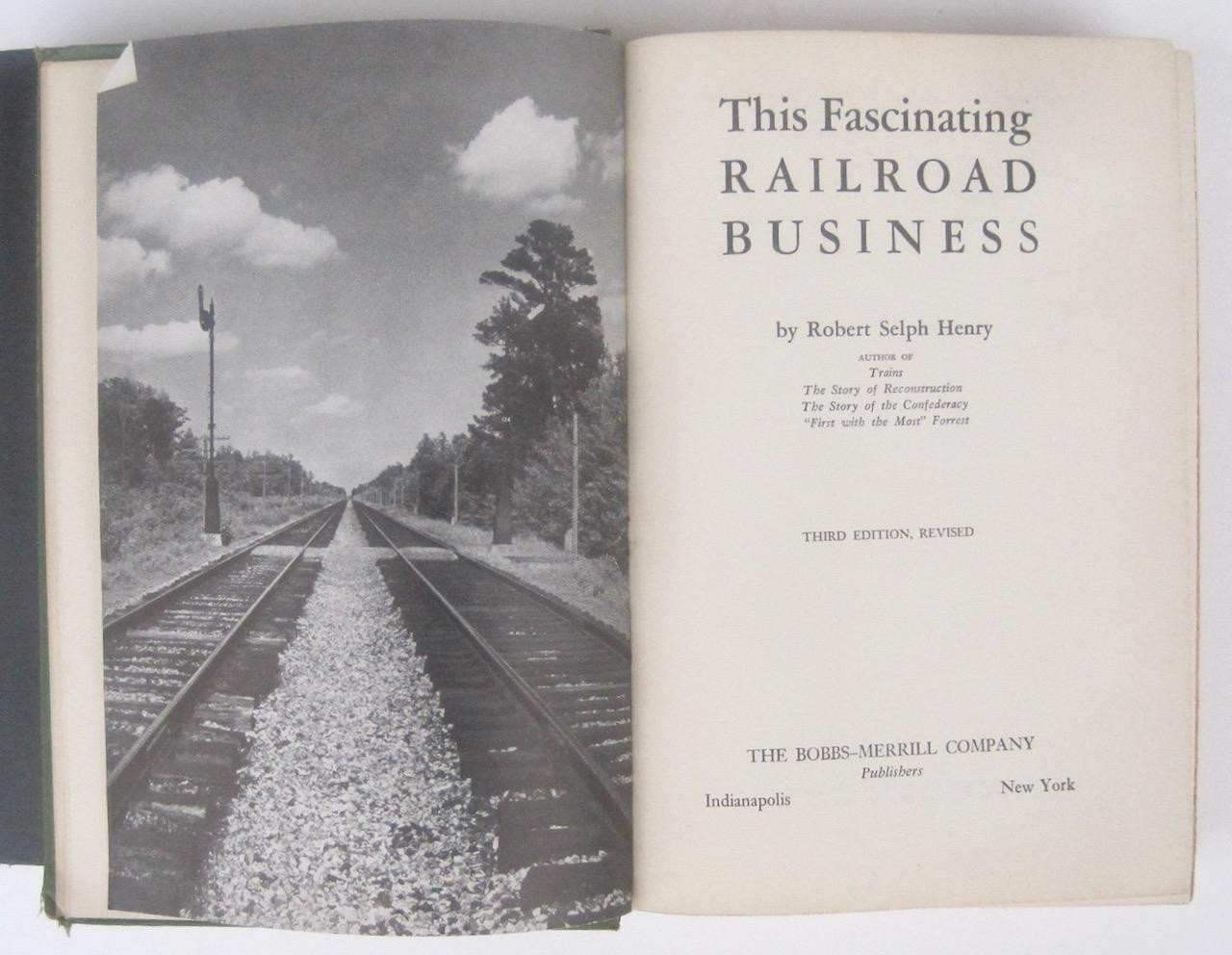 This Fascinating Railroad Business Robert Selph Henry 1946 Hardcover 3rd edition