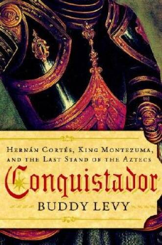 Conquistador: Hernan Cortes, King Montezuma, and the Last Stand o – VERY GOOD